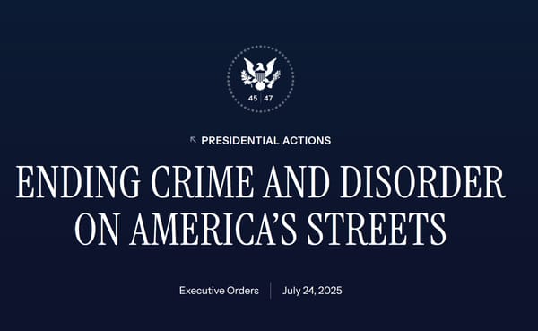 Presidential seal, presidential actions, Ending crime and disorder on America's streets. Executive orders. July 24, 2025